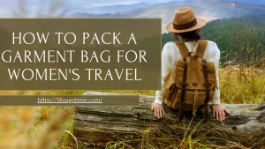 How to Pack a Garment Bag for Women's Travel